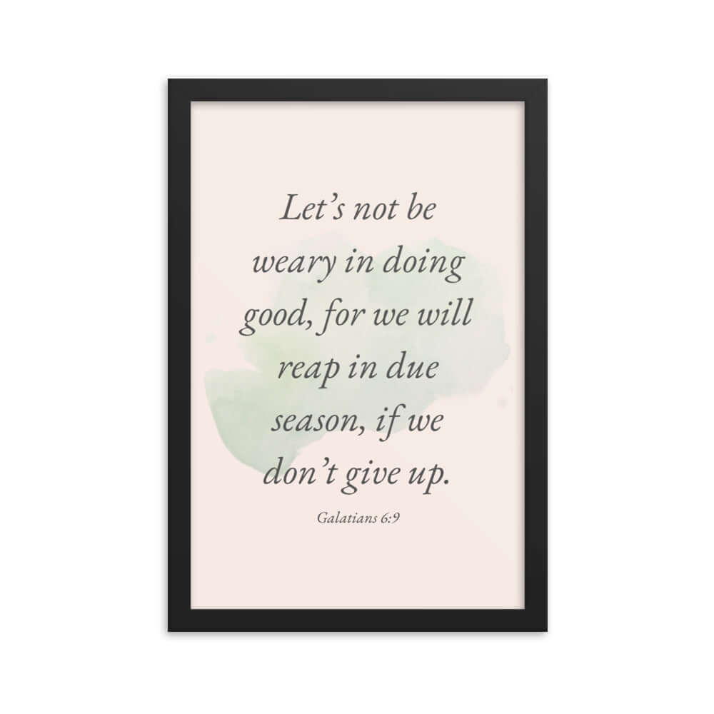 Galatians 6:9 - Bible Verse, not be weary Enhanced Matte Paper Framed Poster