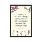 Galatians 6:9 - Bible Verse, in doing good Enhanced Matte Paper Framed Poster