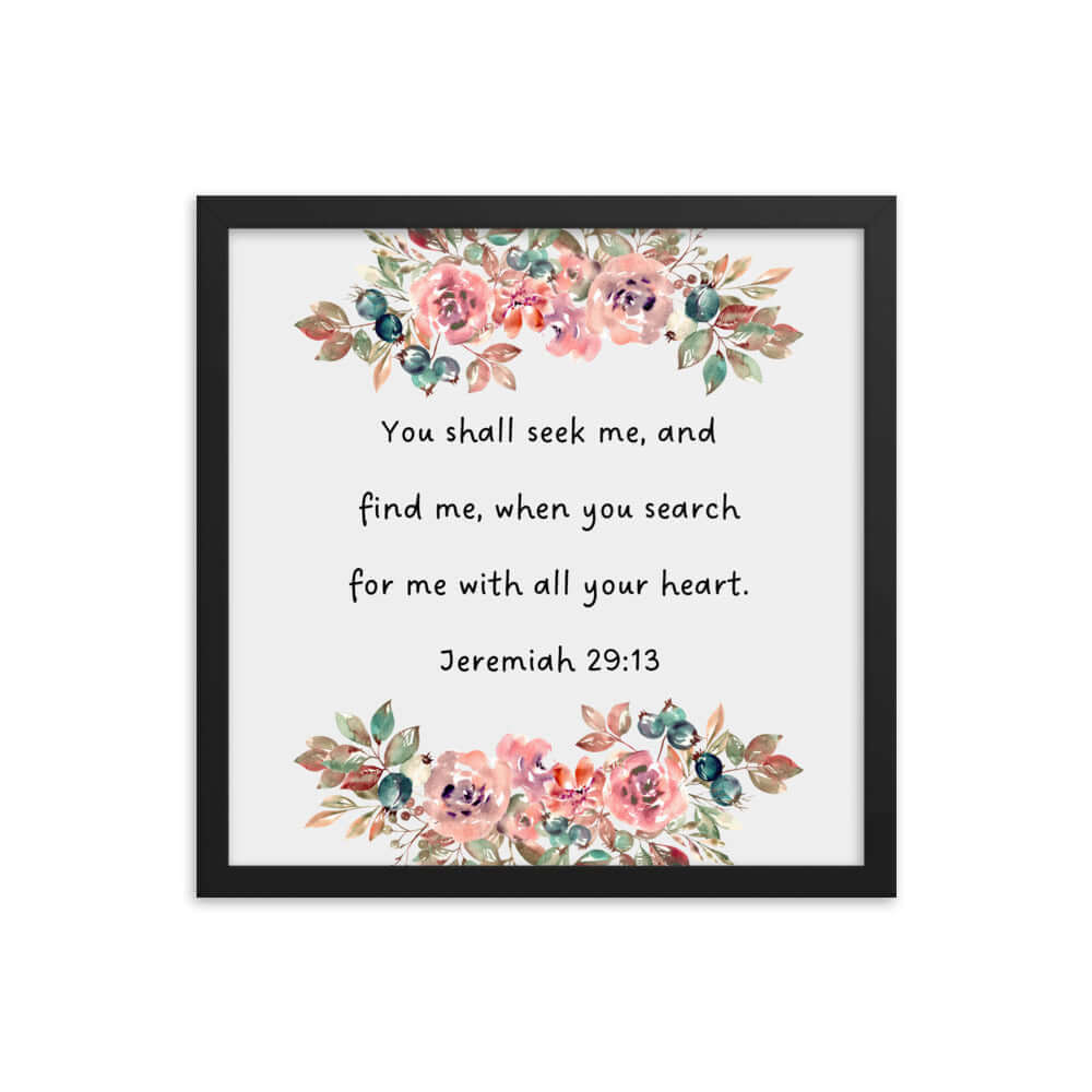 Jeremiah 29:13 - Bible Verse, seek me Enhanced Matte Paper Framed Poster