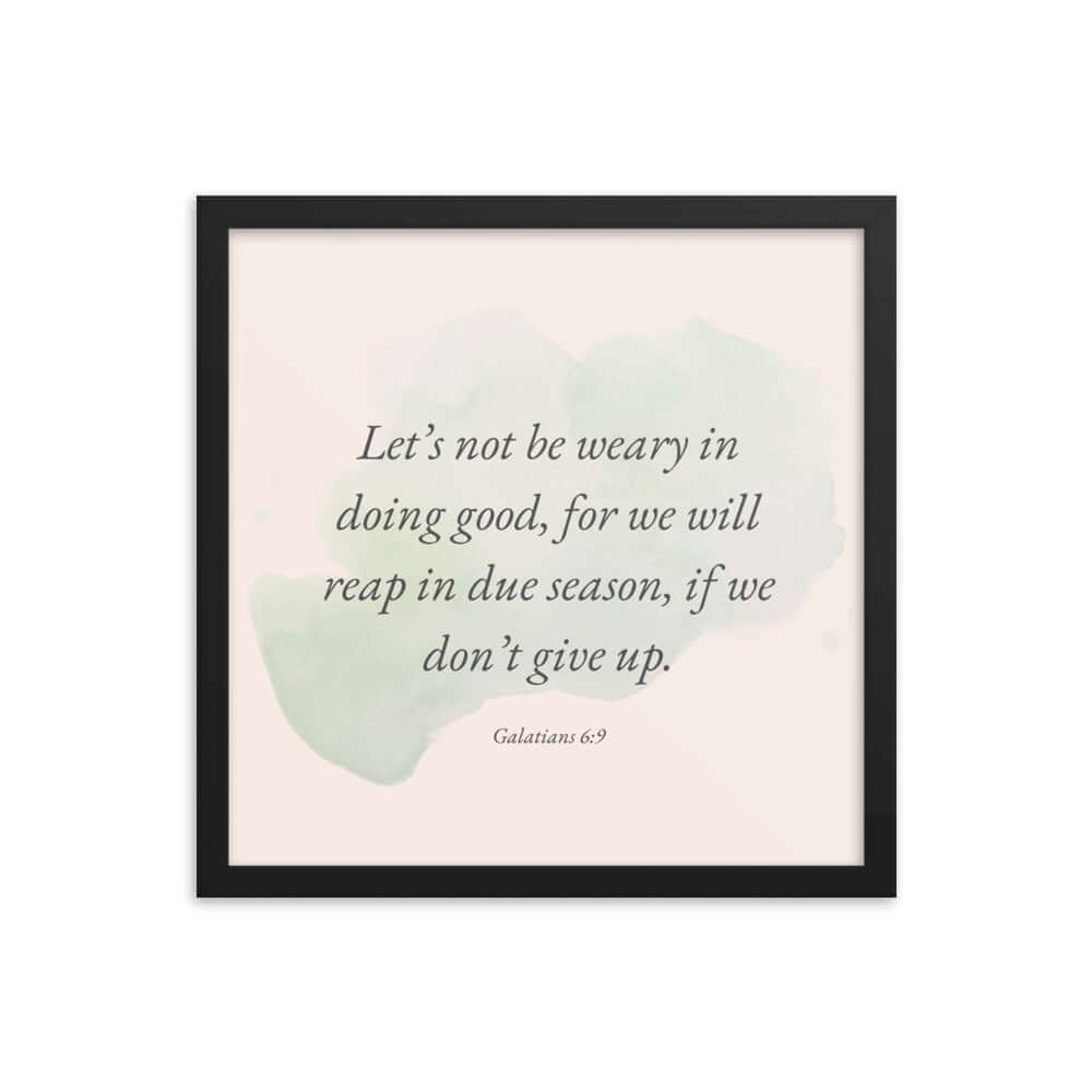 Galatians 6:9 - Bible Verse, not be weary Enhanced Matte Paper Framed Poster