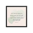 Galatians 6:9 - Bible Verse, not be weary Enhanced Matte Paper Framed Poster