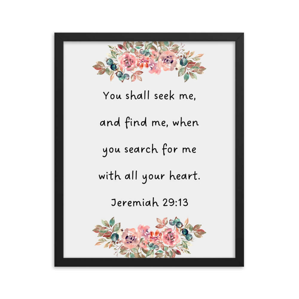 Jeremiah 29:13 - Bible Verse, seek me Enhanced Matte Paper Framed Poster