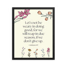 Galatians 6:9 - Bible Verse, in doing good Enhanced Matte Paper Framed Poster