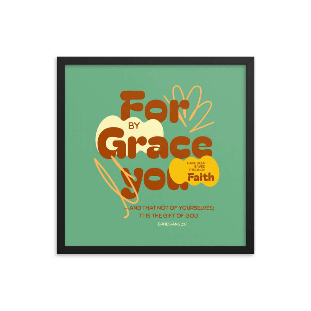 Eph 2:8 - Bible Verse, for by grace Enhanced Matte Paper Framed Poster