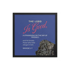 Nahum 1:7 - Bible Verse, The LORD is good Enhanced Matte Paper Framed Poster