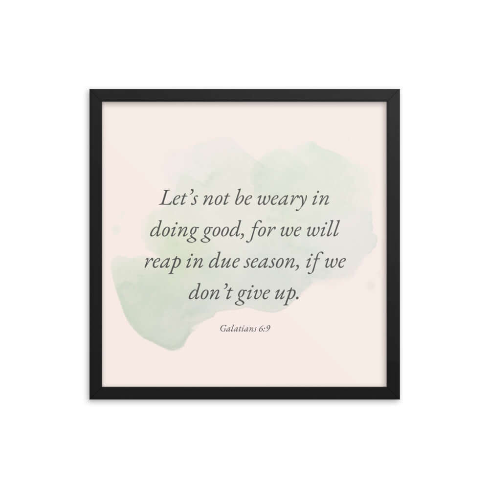 Galatians 6:9 - Bible Verse, not be weary Enhanced Matte Paper Framed Poster