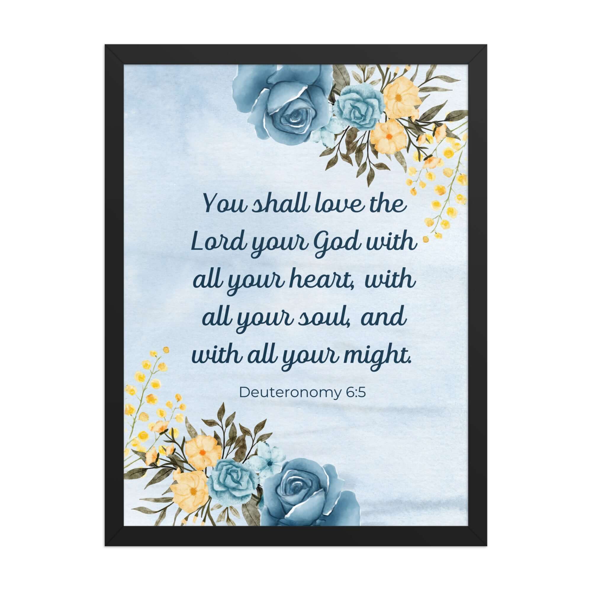 Deuteronomy 6:5 Bible Verse, You shall love Enhanced Matte Paper Framed Poster