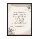 1 Chronicles 16:34 Bible Verse, He is good Enhanced Matte Paper Framed Poster