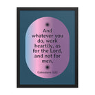 Col 3:23 - Bible Verse, work heartily Enhanced Matte Paper Framed Poster