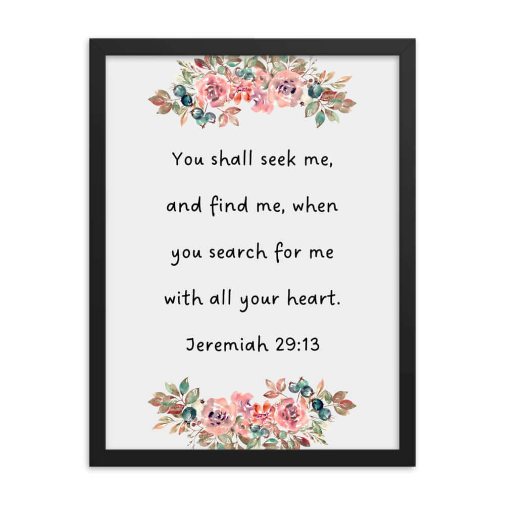 Jeremiah 29:13 - Bible Verse, seek me Enhanced Matte Paper Framed Poster