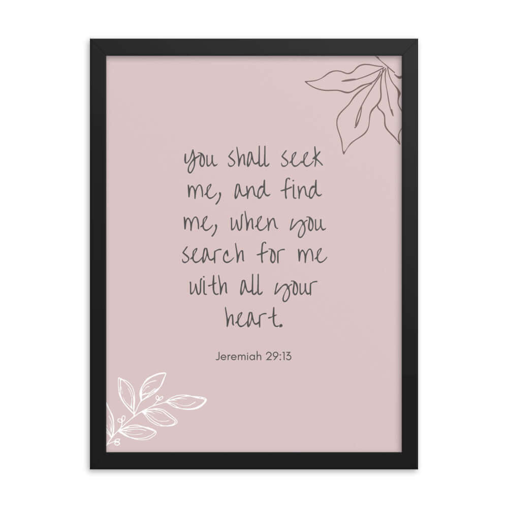 Jeremiah 29:13 - Bible Verse, you search Enhanced Matte Paper Framed Poster