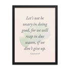 Galatians 6:9 - Bible Verse, not be weary Enhanced Matte Paper Framed Poster