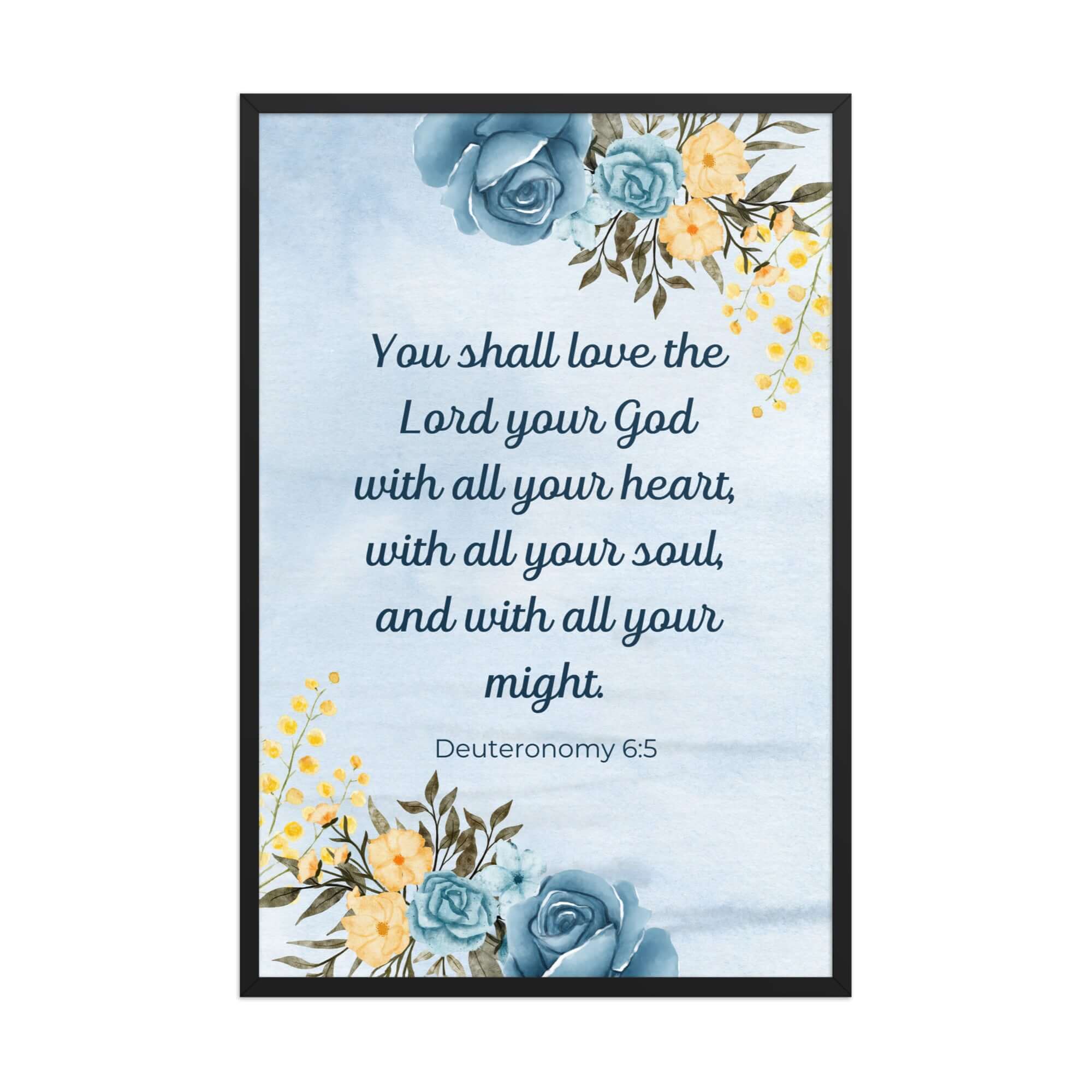 Deuteronomy 6:5 Bible Verse, You shall love Enhanced Matte Paper Framed Poster