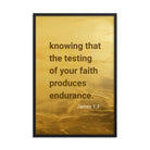 James 1:3 - Bible Verse, testing of your faith Enhanced Matte Paper Framed Poster