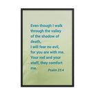 Psalm 23:4 - Bible Verse, fear no evil Enhanced Matte Paper Framed Poster