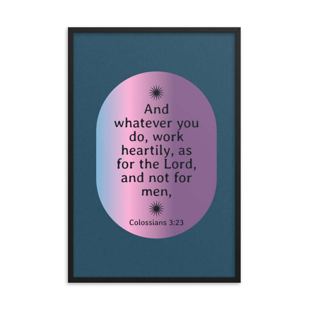 Col 3:23 - Bible Verse, work heartily Enhanced Matte Paper Framed Poster