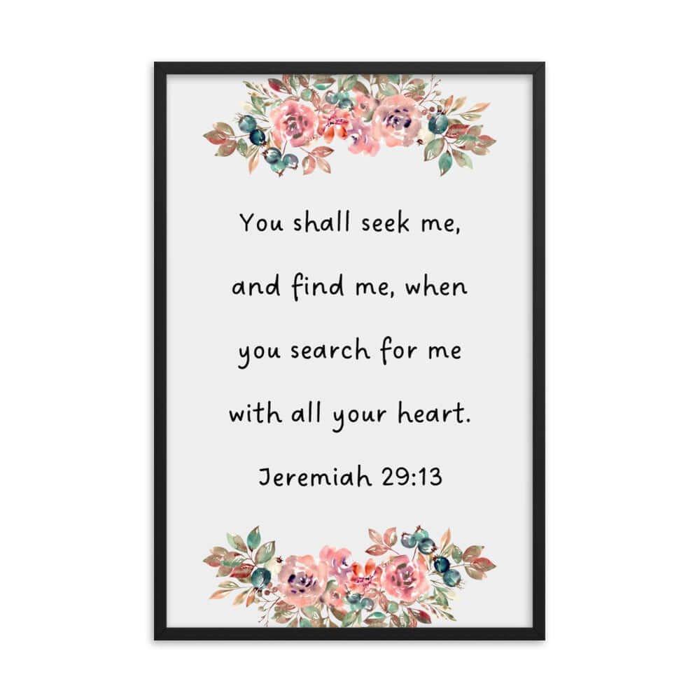 Jeremiah 29:13 - Bible Verse, seek me Enhanced Matte Paper Framed Poster