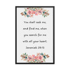 Jeremiah 29:13 - Bible Verse, seek me Enhanced Matte Paper Framed Poster