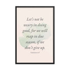 Galatians 6:9 - Bible Verse, not be weary Enhanced Matte Paper Framed Poster