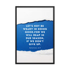 Galatians 6:9 - Bible Verse, we will reap Enhanced Matte Paper Framed Poster