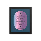 Col 3:23 - Bible Verse, work heartily Enhanced Matte Paper Framed Poster