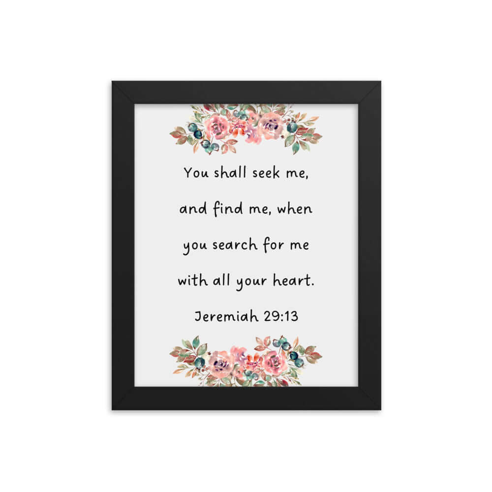 Jeremiah 29:13 - Bible Verse, seek me Enhanced Matte Paper Framed Poster