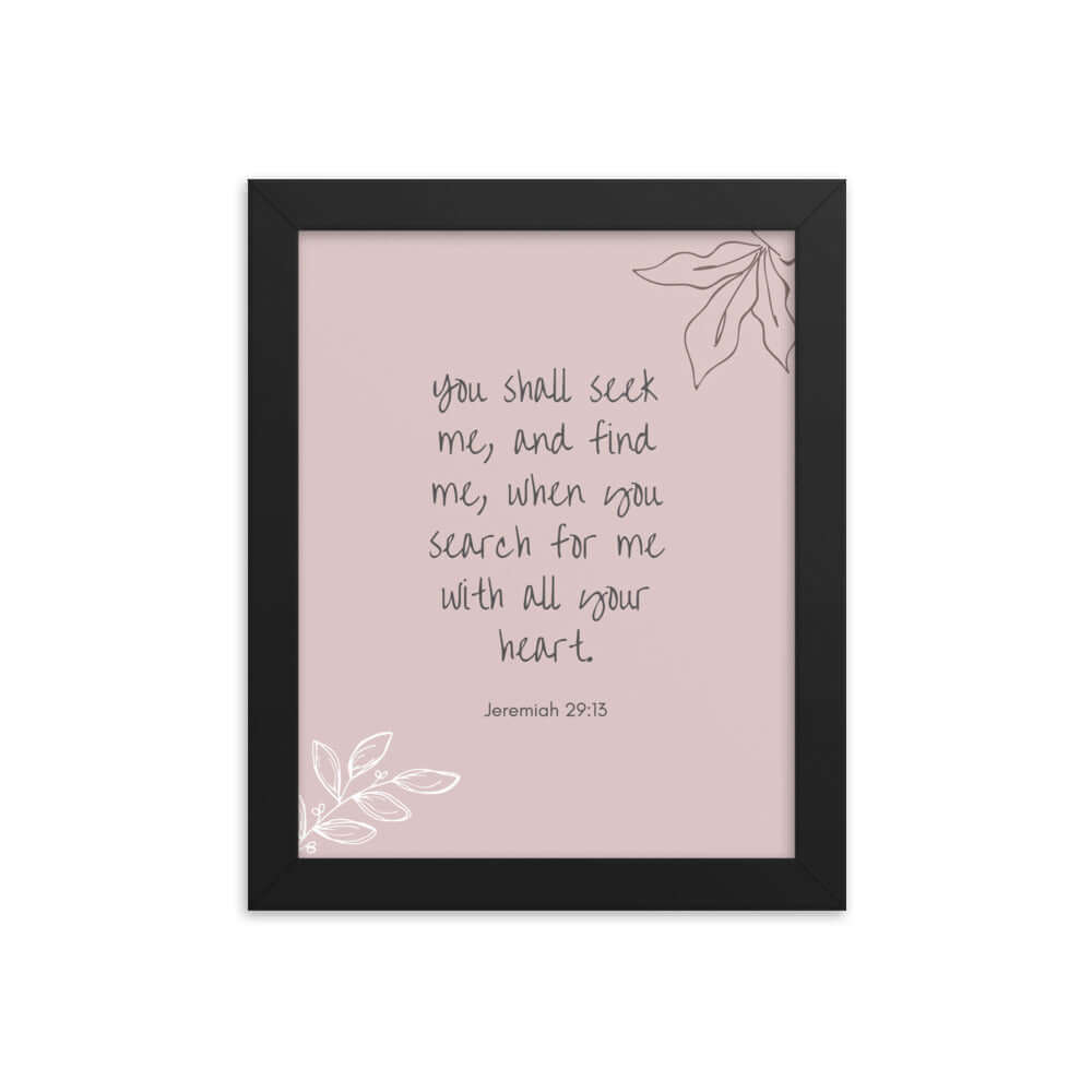 Jeremiah 29:13 - Bible Verse, you search Enhanced Matte Paper Framed Poster