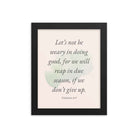 Galatians 6:9 - Bible Verse, not be weary Enhanced Matte Paper Framed Poster