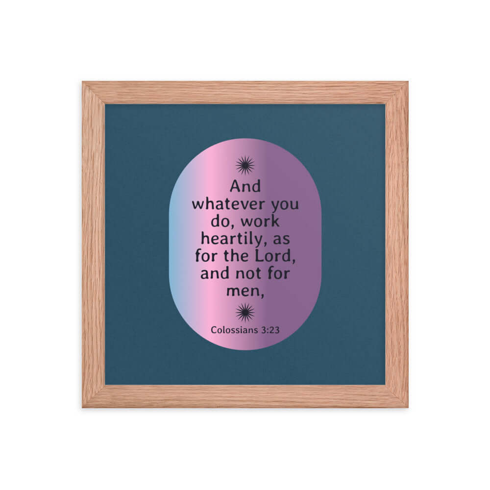 Col 3:23 - Bible Verse, work heartily Enhanced Matte Paper Framed Poster