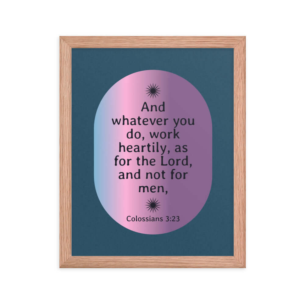 Col 3:23 - Bible Verse, work heartily Enhanced Matte Paper Framed Poster