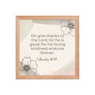 1 Chronicles 16:34 Bible Verse, He is good Enhanced Matte Paper Framed Poster