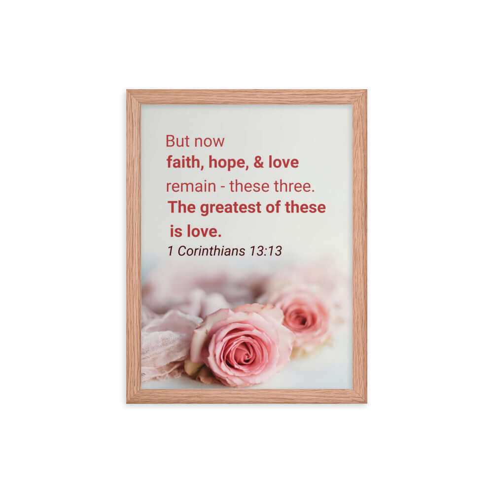 1 Cor 13:13 - Bible Verse, The Greatest is Love Framed Poster