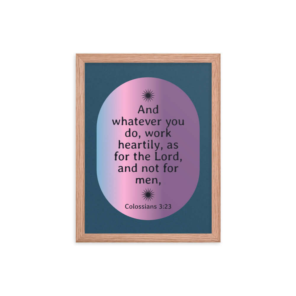 Col 3:23 - Bible Verse, work heartily Enhanced Matte Paper Framed Poster