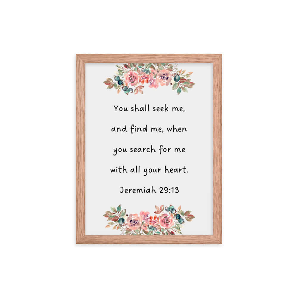 Jeremiah 29:13 - Bible Verse, seek me Enhanced Matte Paper Framed Poster