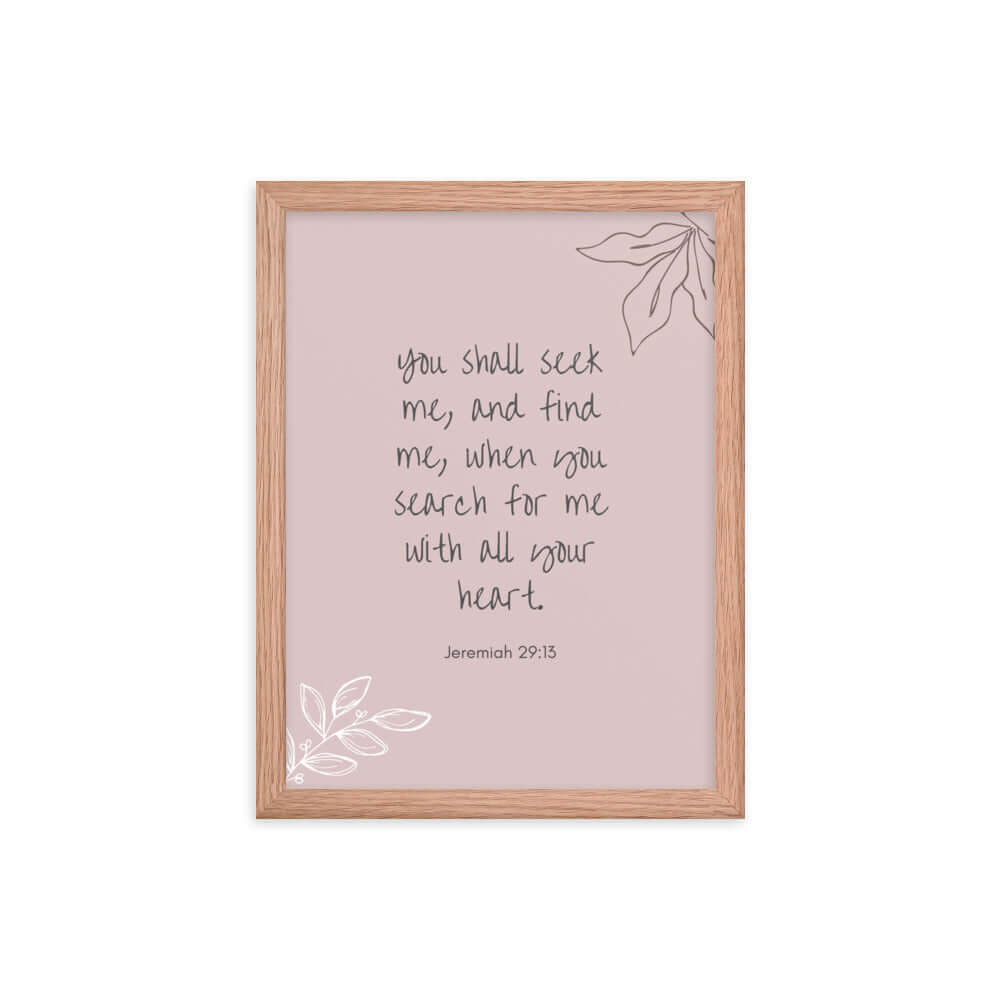 Jeremiah 29:13 - Bible Verse, you search Enhanced Matte Paper Framed Poster