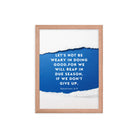 Galatians 6:9 - Bible Verse, we will reap Enhanced Matte Paper Framed Poster