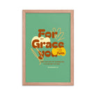 Eph 2:8 - Bible Verse, for by grace Enhanced Matte Paper Framed Poster