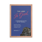 Nahum 1:7 - Bible Verse, The LORD is good Enhanced Matte Paper Framed Poster