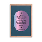 Col 3:23 - Bible Verse, work heartily Enhanced Matte Paper Framed Poster