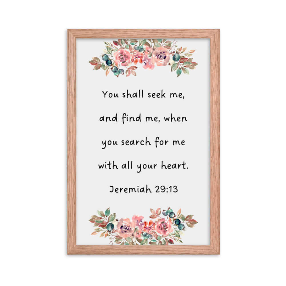 Jeremiah 29:13 - Bible Verse, seek me Enhanced Matte Paper Framed Poster