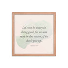 Galatians 6:9 - Bible Verse, not be weary Enhanced Matte Paper Framed Poster