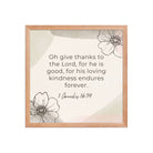 1 Chronicles 16:34 Bible Verse, He is good Enhanced Matte Paper Framed Poster