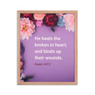 Psalm 147:3 - Bible Verse, He heals the broken Enhanced Matte Paper Framed Poster