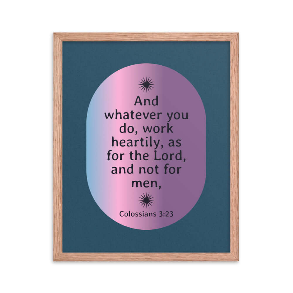 Col 3:23 - Bible Verse, work heartily Enhanced Matte Paper Framed Poster