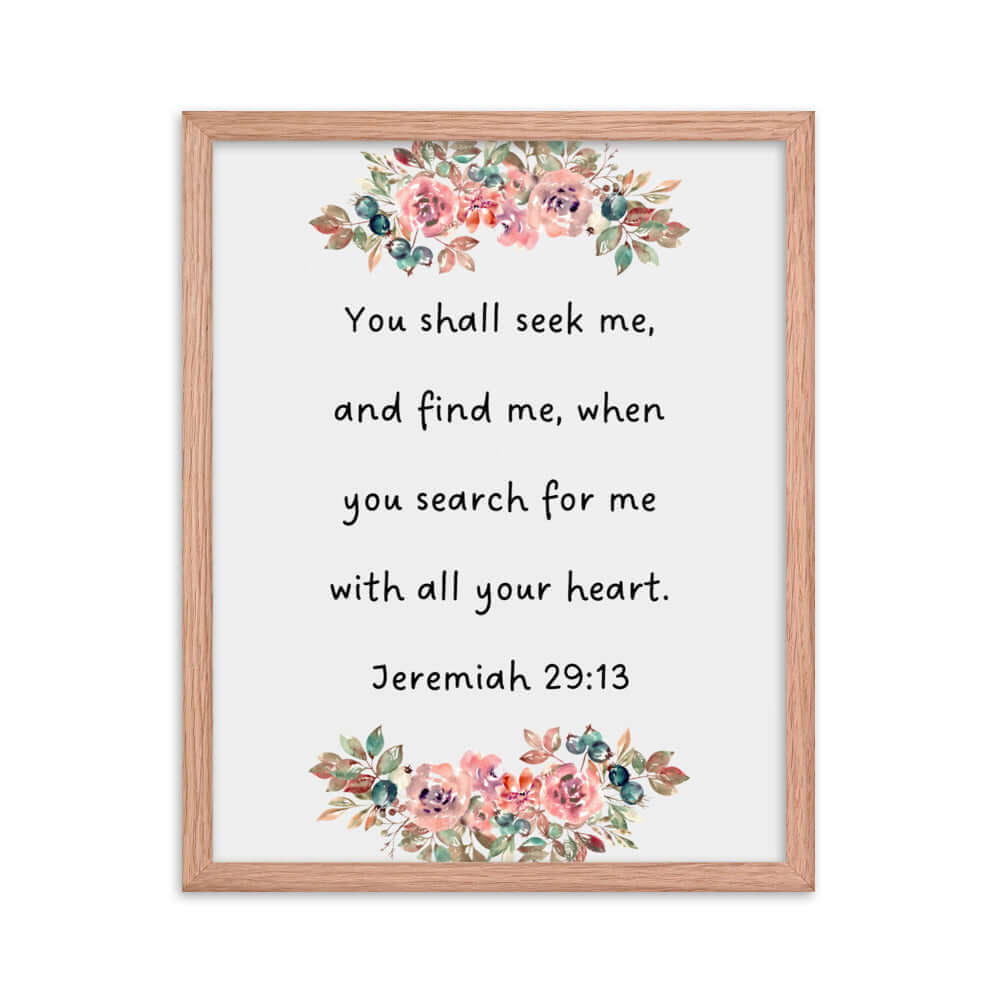 Jeremiah 29:13 - Bible Verse, seek me Enhanced Matte Paper Framed Poster