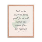 Galatians 6:9 - Bible Verse, not be weary Enhanced Matte Paper Framed Poster