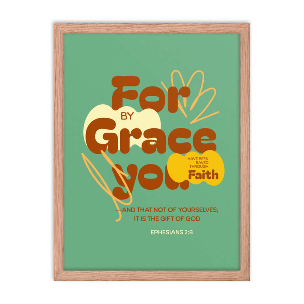 Eph 2:8 - Bible Verse, for by grace Enhanced Matte Paper Framed Poster