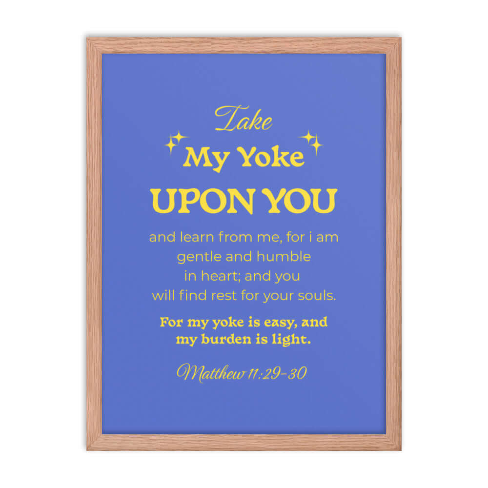 Matt 11:29-30 - Bible Verse, Take my yoke Enhanced Matte Paper Framed Poster