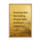 James 1:3 - Bible Verse, testing of your faith Enhanced Matte Paper Framed Poster