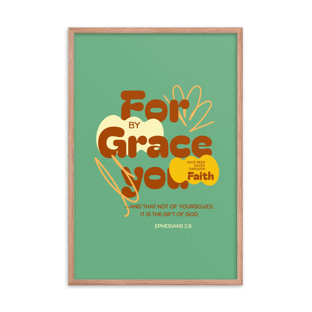 Eph 2:8 - Bible Verse, for by grace Enhanced Matte Paper Framed Poster